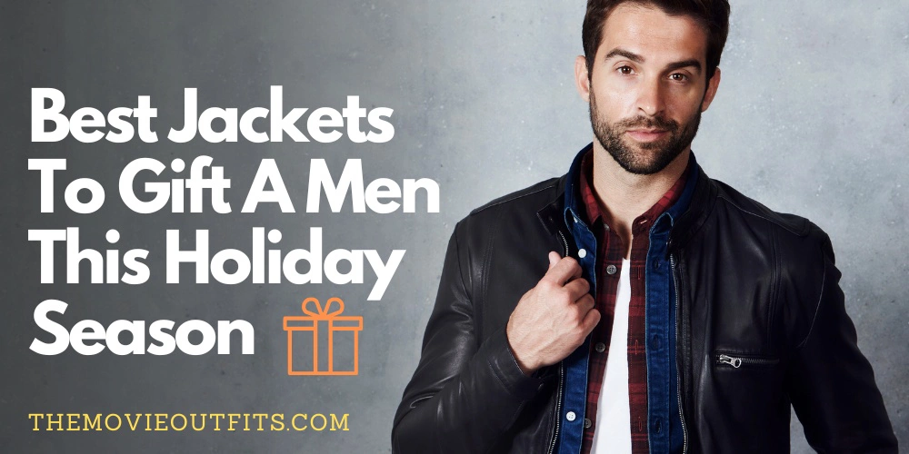 Best Jackets To Gift A Men This Holiday Season