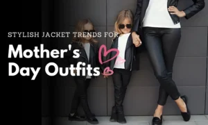 Stylish Jacket Trends for Mother's Day Outfits