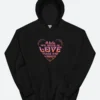 All We Need Is Love Peace and Kindness Hoodie